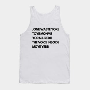 JONE WASTE YORE  TOYE MONME  YORALL REDIII  THE VOICE INSOIDE  MOYE YEDD Tank Top